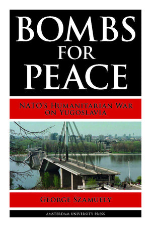 Bombs for Peace: NATO's Humanitarian War on Yugoslavia
