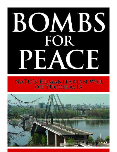 Bombs for Peace: NATO's Humanitarian War on Yugoslavia