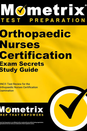 Orthopaedic Nurses Certification Exam Secrets Study Guide: ONC Test Review for the Orthopaedic Nurses Certification Examination
