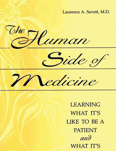 The Human Side of Medicine: Learning What It's Like to Be a Patient and What It's Like to Be a Physician