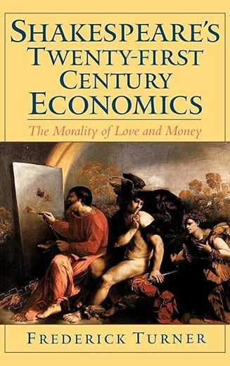 Shakespeare's Twenty-First Century Economics: The Morality of Love and Money