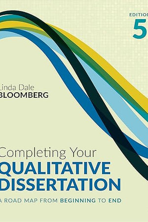 Completing Your Qualitative Dissertation: A Road Map From Beginning to End