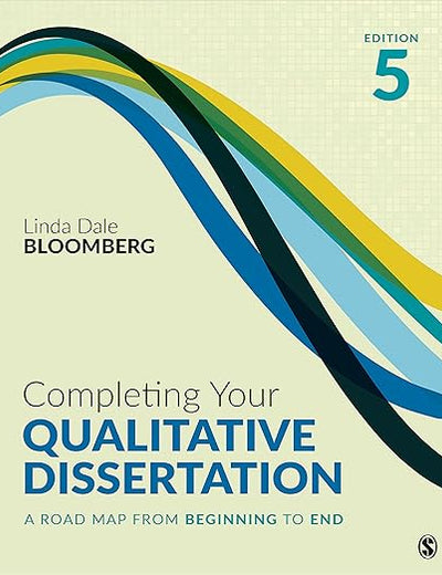 Completing Your Qualitative Dissertation: A Road Map From Beginning to End