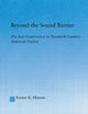 Beyond the Sound Barrier: The Jazz Controversy in Twentieth-Century American Fiction (Literary Criticism and Cultural Theory)