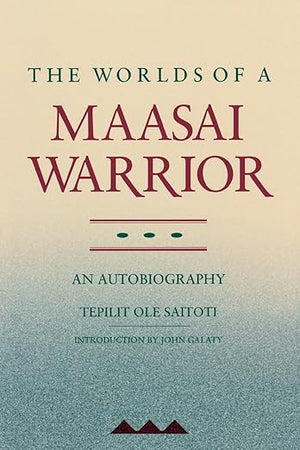 The Worlds of a Maasai Warrior: An Autobiography