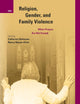 Religion, Gender, and Family Violence: When Prayers Are Not Enough (International Studies in Religion and Society, 31)