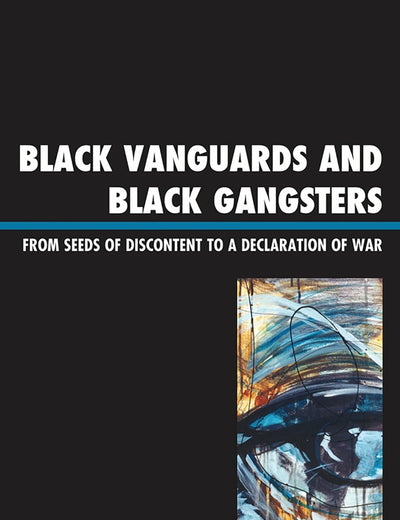 Black Vanguards and Black Gangsters: From Seeds of Discontent to a Declaration of War