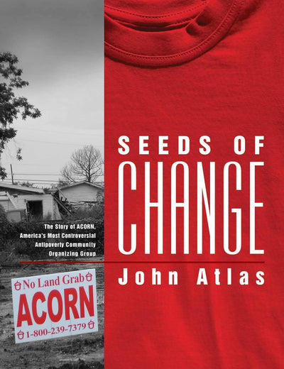 Seeds of Change: The Story of ACORN, America's Most Controversial Anti-Poverty Community Organizing Group