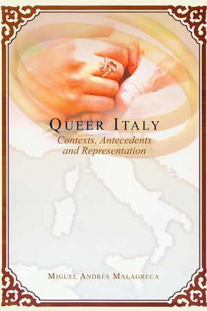 Queer Italy: Contexts, Antecedents and Representation (Intersections in Communications and Culture)