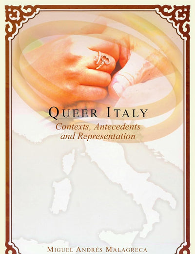 Queer Italy: Contexts, Antecedents and Representation (Intersections in Communications and Culture)