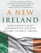 A New Ireland: How Europe's Most Conservative Country Became Its Most Liberal
