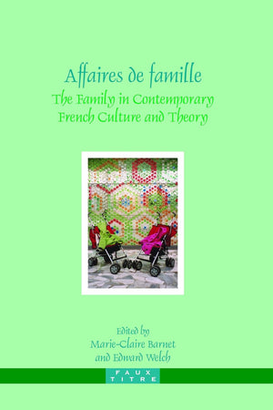 Affaires de famille: The Family in Contemporary French Culture and Theory (Faux Titre, 292)