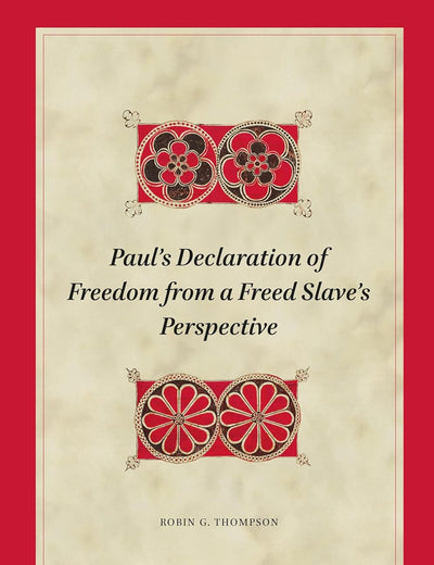Paul's Declaration of Freedom from a Freed Slave's Perspective (Biblical Interpretation Series, 210)
