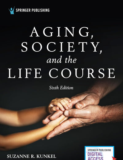 Aging, Society, and the Life Course, Sixth Edition