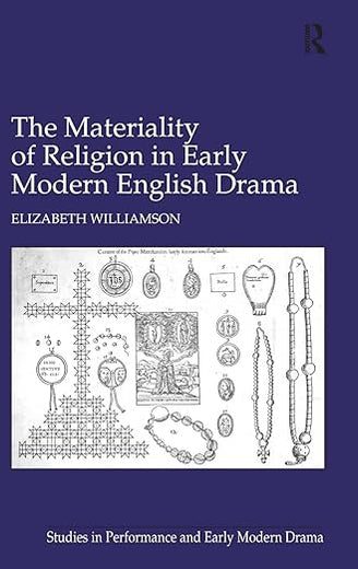 The Materiality of Religion in Early Modern English Drama (Studies in Performance and Early Modern Drama)