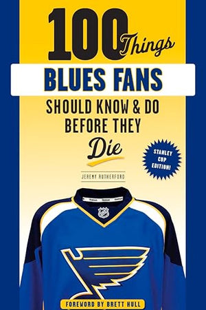 100 Things Blues Fans Should Know or Do Before They Die: Stanley Cup Edition