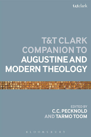 T&T Clark Companion to Augustine and Modern Theology, The (Bloomsbury Companions)