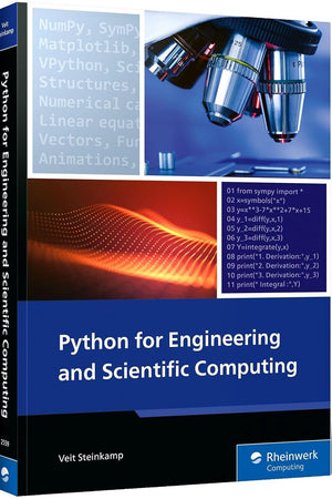 Python for Engineering and Scientific Computing: Practical Applications with NumPy, SciPy, Matplotlib, and More (Rheinwerk Computing)