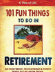 101 Fun Things to do in Retirement: An Irreverent, Outrageous & Funny Guide to Life After Work