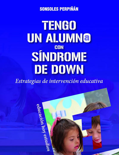 Tengo un alumno con síndrome de Down: Estrategias de intervención educativa (Spanish Edition)