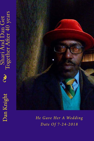 Shari And Dan Get Together After 40 years: He Gave Her A Wedding Date Of 7-24-2018 (He Is In Love In Romance and Heat) (Volume 1)