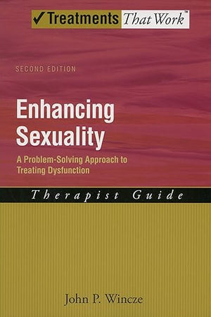 Enhancing Sexuality: A Problem-Solving Approach to Treating Dysfunction Therapist GuideTherapist Guide (Treatments That Work)