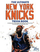 The Ultimate New York Knicks Trivia Book: A Collection of Amazing Trivia Quizzes and Fun Facts for Die-Hard Knickerbocker Fans!