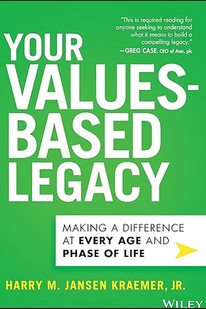Your Values-Based Legacy: Making a Difference at Every Age and Phase of Life