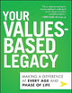 Your Values-Based Legacy: Making a Difference at Every Age and Phase of Life