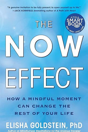 The Now Effect: How a Mindful Moment Can Change the Rest of Your Life