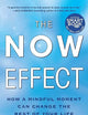 The Now Effect: How a Mindful Moment Can Change the Rest of Your Life