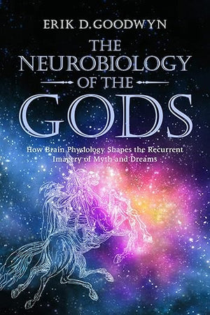 The Neurobiology of the Gods: How Brain Physiology Shapes the Recurrent Imagery of Myth and Dreams