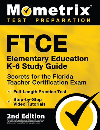 FTCE Elementary Education K-6 Study Guide Secrets for the Florida Teacher Certification Exam, Full-Length Practice Test, Step-by-Step Video Tutorials: [2nd Edition]