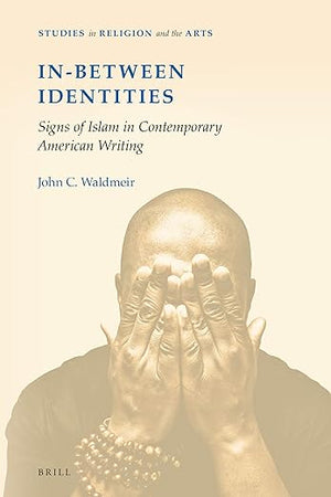 In-Between Identities: Signs of Islam in Contemporary American Writing (Studies in Religion and the Arts, 13)