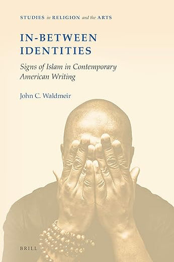 In-Between Identities: Signs of Islam in Contemporary American Writing (Studies in Religion and the Arts, 13)