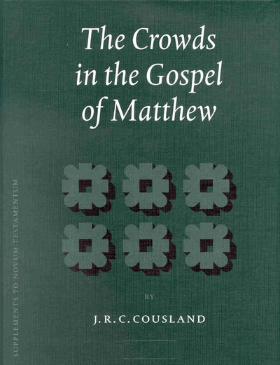 The Crowds in the Gospel of Matthew (Novum Testamentum, Supplements, 102)
