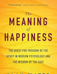 The Meaning of Happiness: The Quest for Freedom of the Spirit in Modern Psychology and the Wisdom of the East
