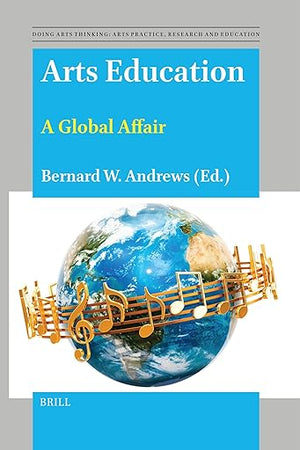 Arts Education: A Global Affair (Doing Arts Thinking: Arts Practice, Research and Education, 13)