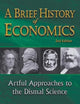 Brief history of economics, a: artful approaches to the dismal science (2nd edition)