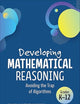 Developing Mathematical Reasoning: Avoiding the Trap of Algorithms (Corwin Mathematics Series)