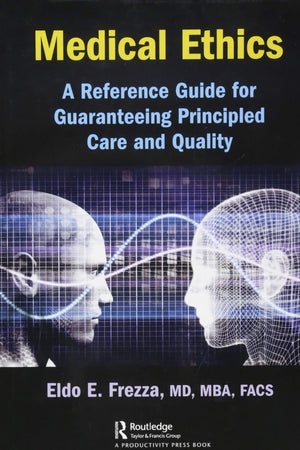 Medical Ethics: A Reference Guide for Guaranteeing Principled Care and Quality