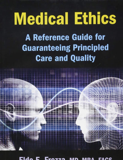 Medical Ethics: A Reference Guide for Guaranteeing Principled Care and Quality
