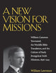 A New Vision for Missions: William Cameron Townsend, The Wycliffe Bible Translators, and the Culture of Early Evangelical Faith Missions, 1917-1945 (Religion and American Culture)