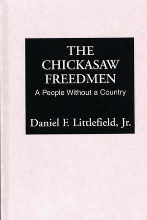 The Chickasaw Freedmen: A People Without a Country (Contributions in Afro-American and African Studies)