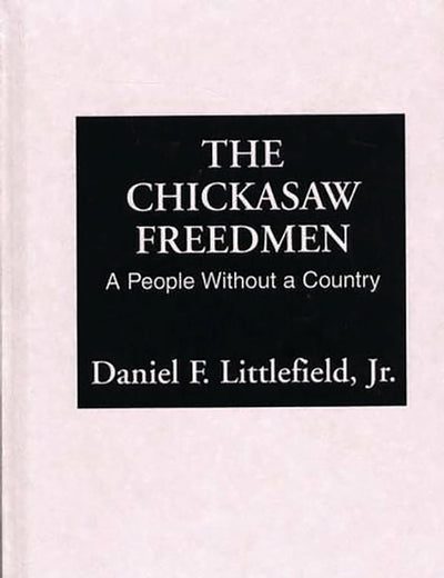 The Chickasaw Freedmen: A People Without a Country (Contributions in Afro-American and African Studies)