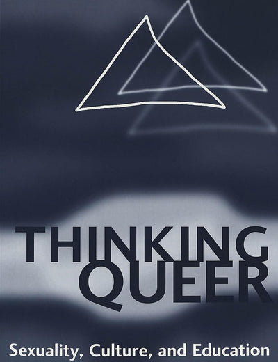 Thinking Queer: Sexuality, Culture, and Education (Counterpoints)
