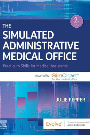 The Simulated Administrative Medical Office: Practicum Skills for Medical Assistants powered by SimChart for the Medical Office