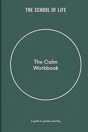 The Calm Workbook: A guide to greater serenity