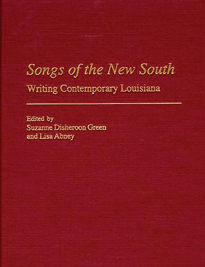Songs of the New South: Writing Contemporary Louisiana (Contributions to the Study of American Literature)