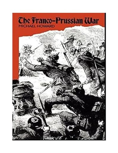 The Franco-Prussian War: The German Invasion of France 1870–1871